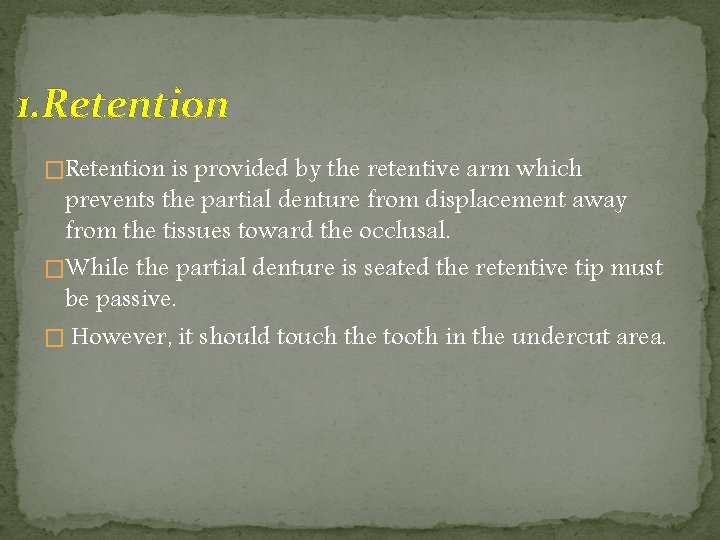 1. Retention �Retention is provided by the retentive arm which prevents the partial denture 1. Retention �Retention is provided by the retentive arm which prevents the partial denture