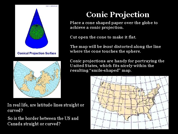 Conic Projection Place a cone shaped paper over the globe to achieve a conic