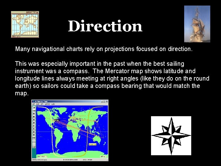 Direction Many navigational charts rely on projections focused on direction. This was especially important