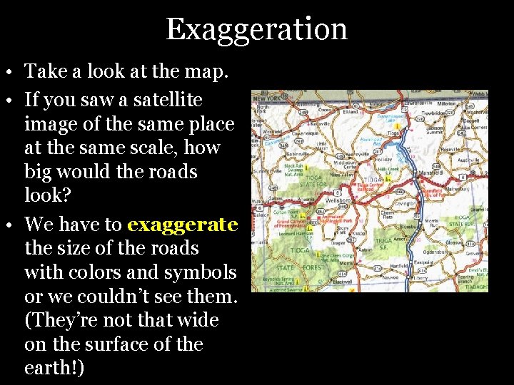 Exaggeration • Take a look at the map. • If you saw a satellite