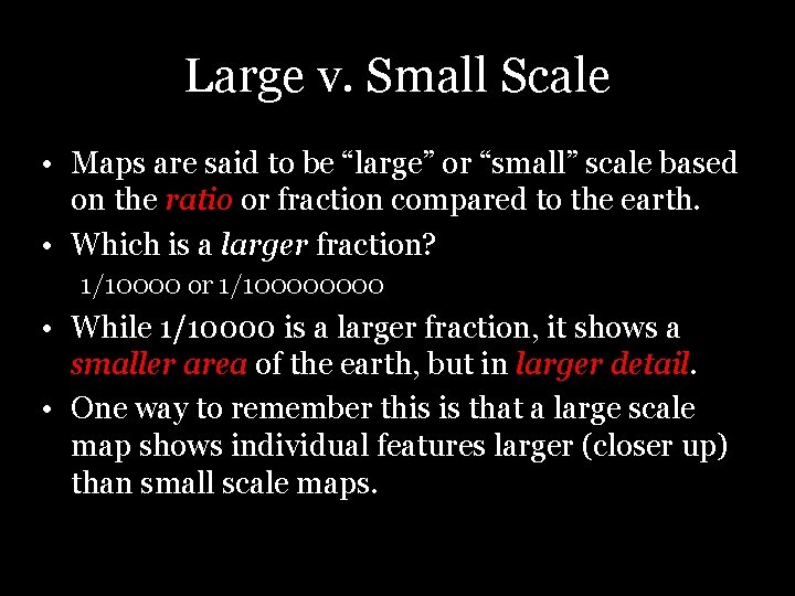 Large v. Small Scale • Maps are said to be “large” or “small” scale