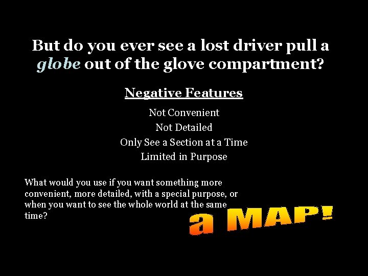 But do you ever see a lost driver pull a globe out of the