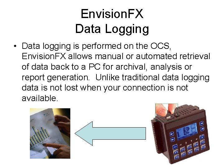 Envision. FX Data Logging • Data logging is performed on the OCS, Envision. FX