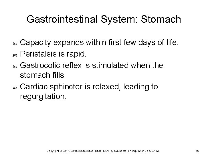 Gastrointestinal System: Stomach Capacity expands within first few days of life. Peristalsis is rapid. Gastrointestinal System: Stomach Capacity expands within first few days of life. Peristalsis is rapid.