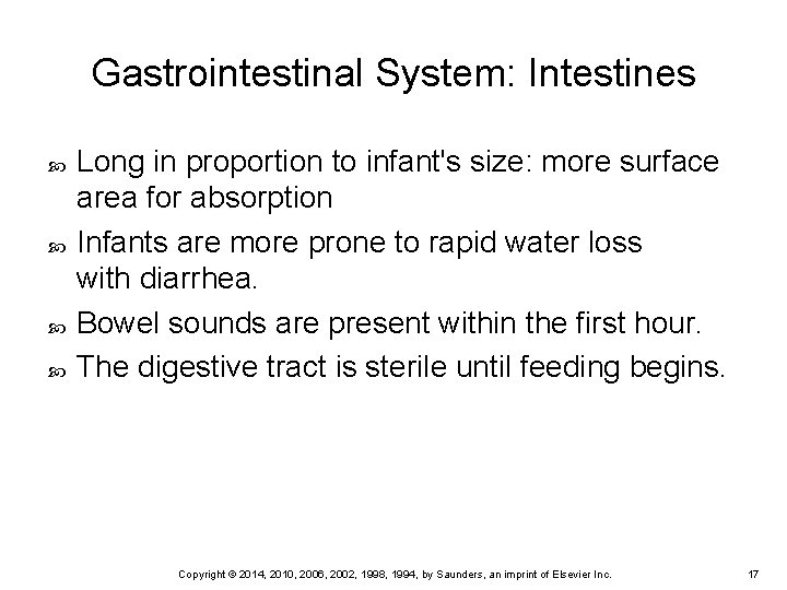 Gastrointestinal System: Intestines Long in proportion to infant's size: more surface area for absorption Gastrointestinal System: Intestines Long in proportion to infant's size: more surface area for absorption