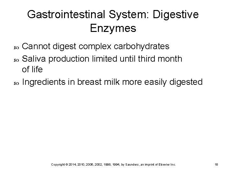Gastrointestinal System: Digestive Enzymes Cannot digest complex carbohydrates Saliva production limited until third month Gastrointestinal System: Digestive Enzymes Cannot digest complex carbohydrates Saliva production limited until third month