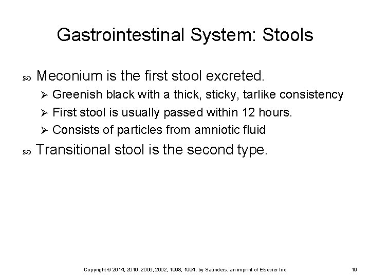 Gastrointestinal System: Stools Meconium is the first stool excreted. Greenish black with a thick,