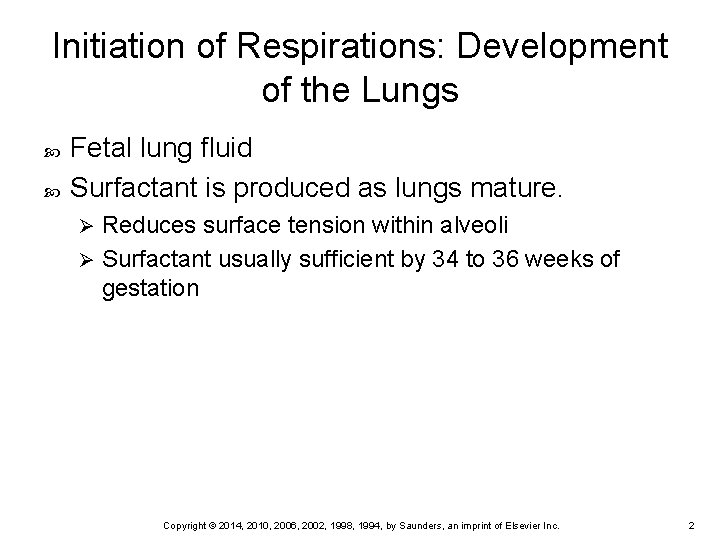 Initiation of Respirations: Development of the Lungs Fetal lung fluid Surfactant is produced as