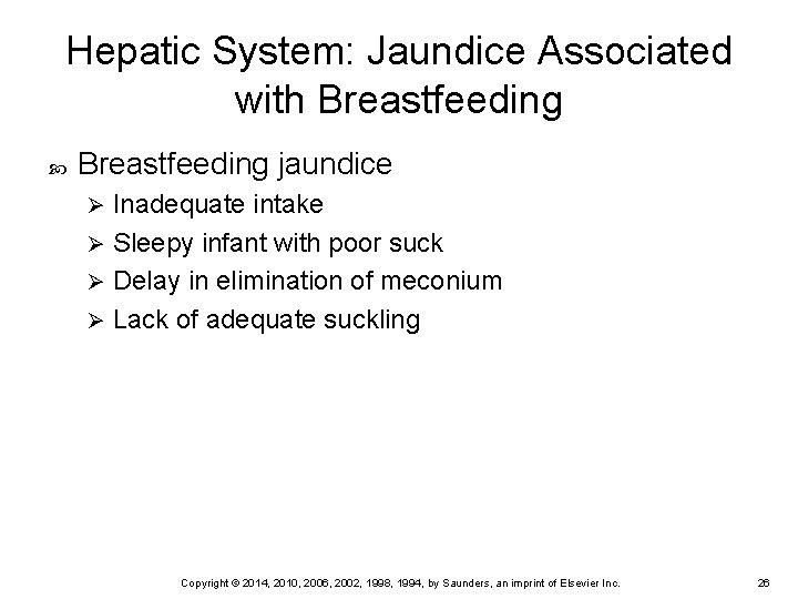 Hepatic System: Jaundice Associated with Breastfeeding jaundice Inadequate intake Ø Sleepy infant with poor