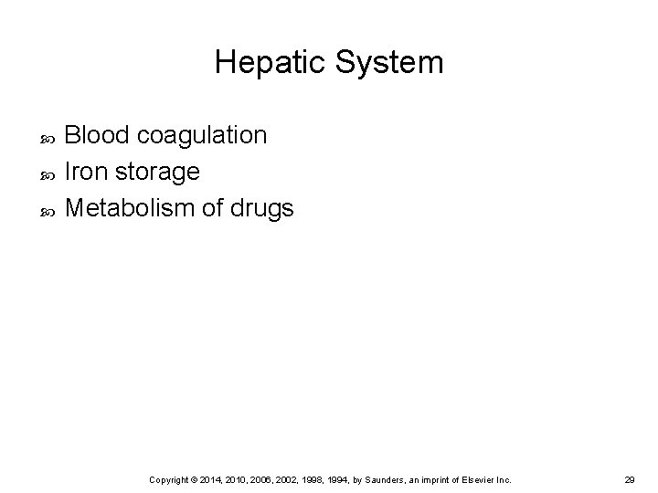 Hepatic System Blood coagulation Iron storage Metabolism of drugs Copyright © 2014, 2010, 2006, Hepatic System Blood coagulation Iron storage Metabolism of drugs Copyright © 2014, 2010, 2006,