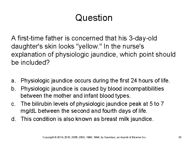Question A first-time father is concerned that his 3 -day-old daughter's skin looks "yellow. Question A first-time father is concerned that his 3 -day-old daughter's skin looks "yellow.
