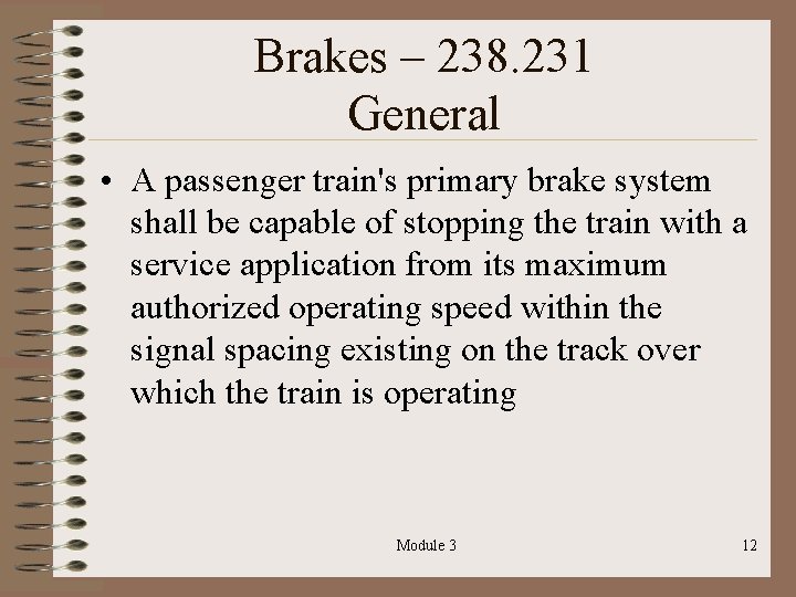 Brakes – 238. 231 General • A passenger train's primary brake system shall be