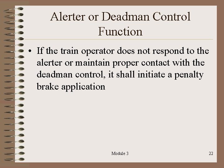 Alerter or Deadman Control Function • If the train operator does not respond to