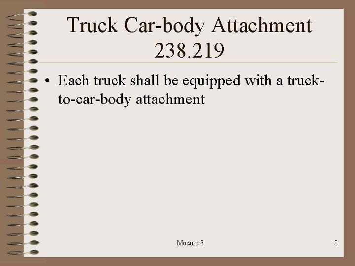 Truck Car-body Attachment 238. 219 • Each truck shall be equipped with a truckto-car-body