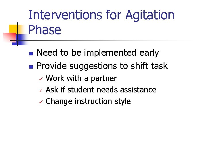 Interventions for Agitation Phase n n Need to be implemented early Provide suggestions to