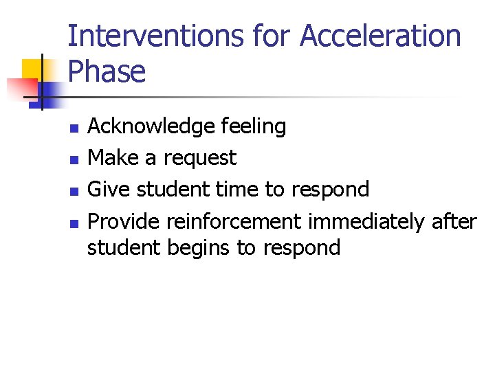 Interventions for Acceleration Phase n n Acknowledge feeling Make a request Give student time