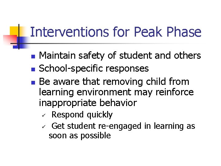 Interventions for Peak Phase n n n Maintain safety of student and others School-specific