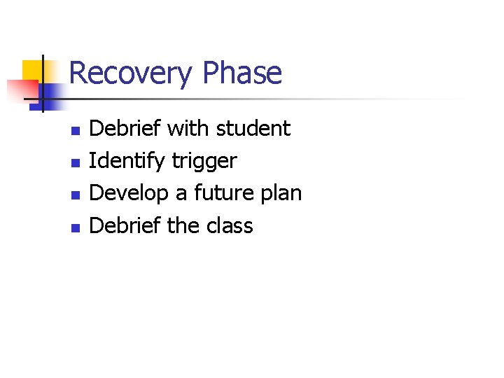 Recovery Phase n n Debrief with student Identify trigger Develop a future plan Debrief