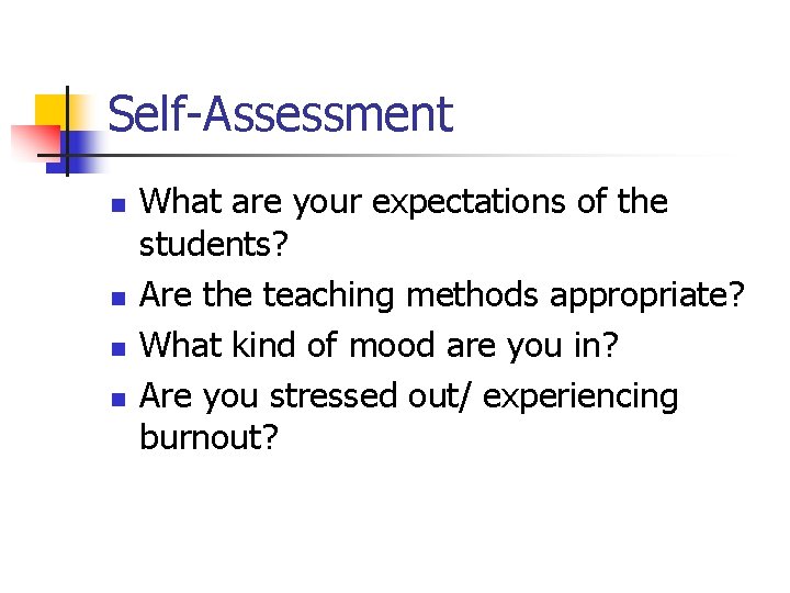 Self-Assessment n n What are your expectations of the students? Are the teaching methods