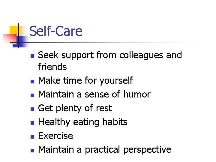 Self-Care n n n n Seek support from colleagues and friends Make time for