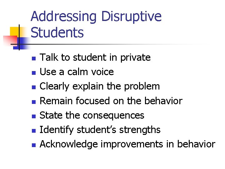 Addressing Disruptive Students n n n n Talk to student in private Use a