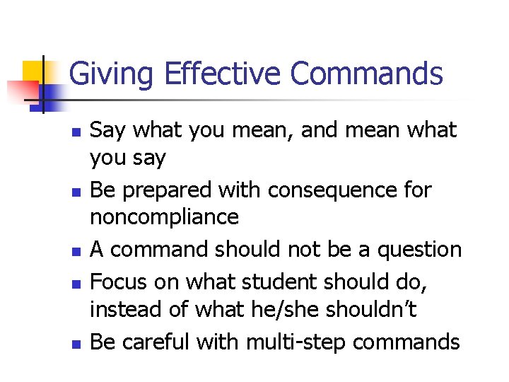 Giving Effective Commands n n n Say what you mean, and mean what you
