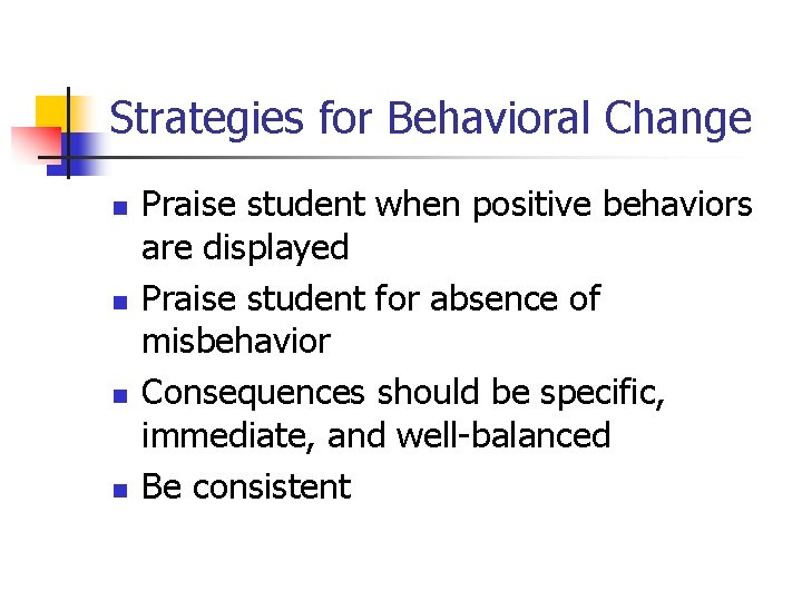 Strategies for Behavioral Change n n Praise student when positive behaviors are displayed Praise