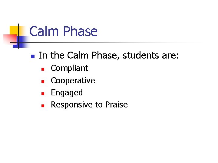 Calm Phase n In the Calm Phase, students are: n n Compliant Cooperative Engaged