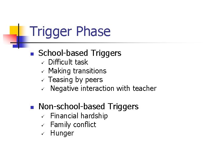 Trigger Phase n School-based Triggers ü ü n Difficult task Making transitions Teasing by