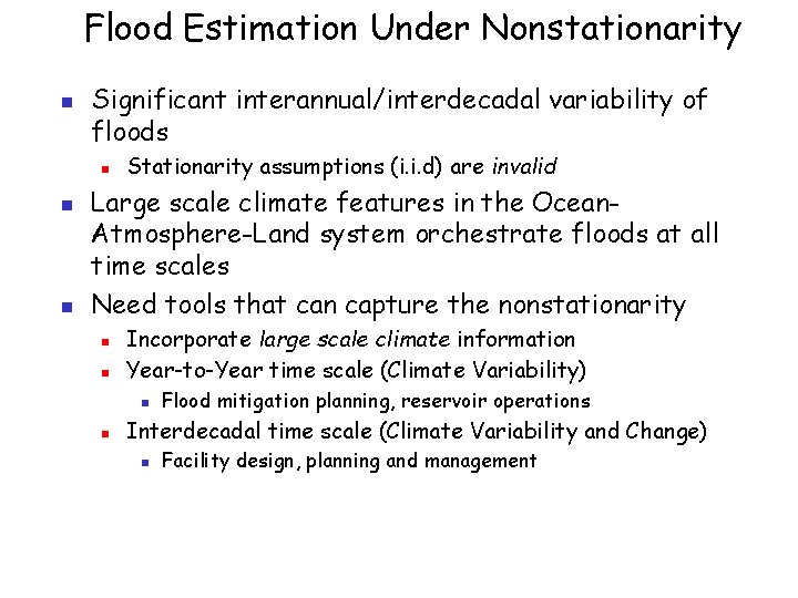 Flood Estimation Under Nonstationarity n Significant interannual/interdecadal variability of floods n n n Stationarity Flood Estimation Under Nonstationarity n Significant interannual/interdecadal variability of floods n n n Stationarity