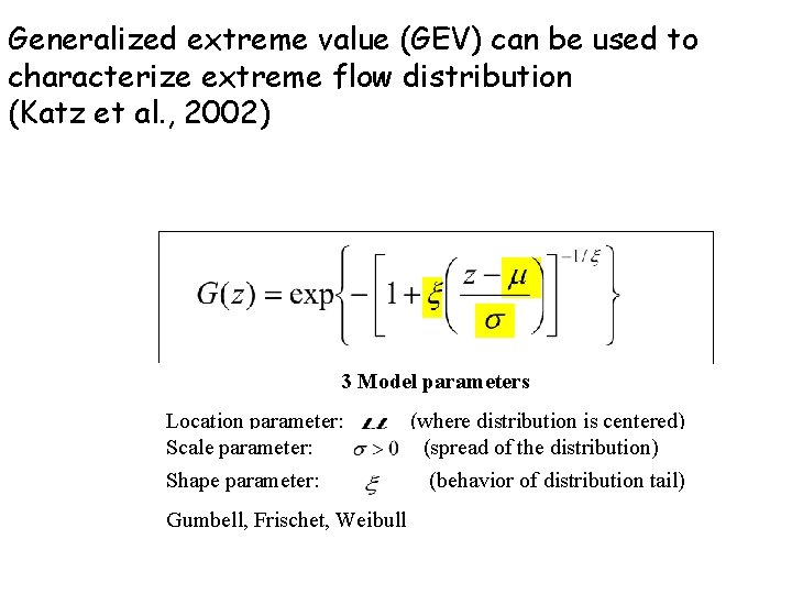 Generalized extreme value (GEV) can be used to characterize extreme flow distribution (Katz et