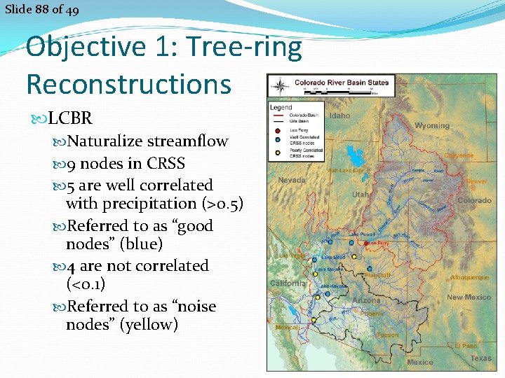 Slide 88 of 49 Objective 1: Tree-ring Reconstructions LCBR Naturalize streamflow 9 nodes in