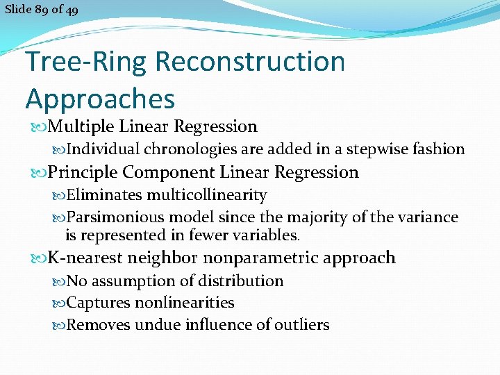 Slide 89 of 49 Tree-Ring Reconstruction Approaches Multiple Linear Regression Individual chronologies are added Slide 89 of 49 Tree-Ring Reconstruction Approaches Multiple Linear Regression Individual chronologies are added