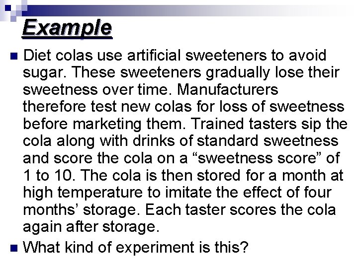 Example Diet colas use artificial sweeteners to avoid sugar. These sweeteners gradually lose their