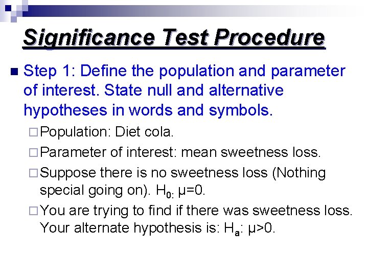 Significance Test Procedure n Step 1: Define the population and parameter of interest. State