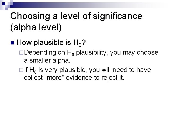 Choosing a level of significance (alpha level) n How plausible is H 0? ¨