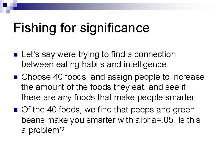 Fishing for significance n n n Let’s say were trying to find a connection