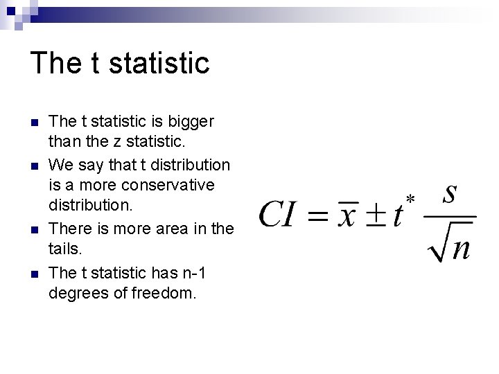 The t statistic n n The t statistic is bigger than the z statistic.