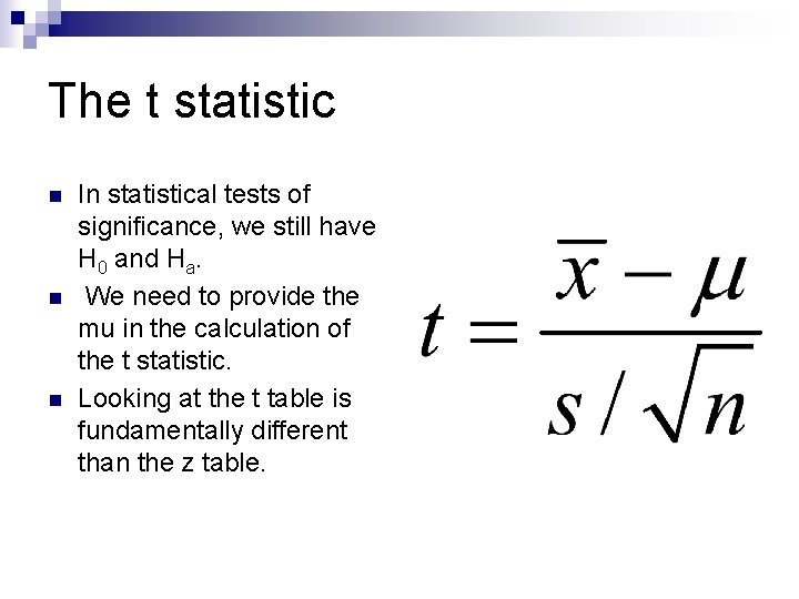 The t statistic n n n In statistical tests of significance, we still have