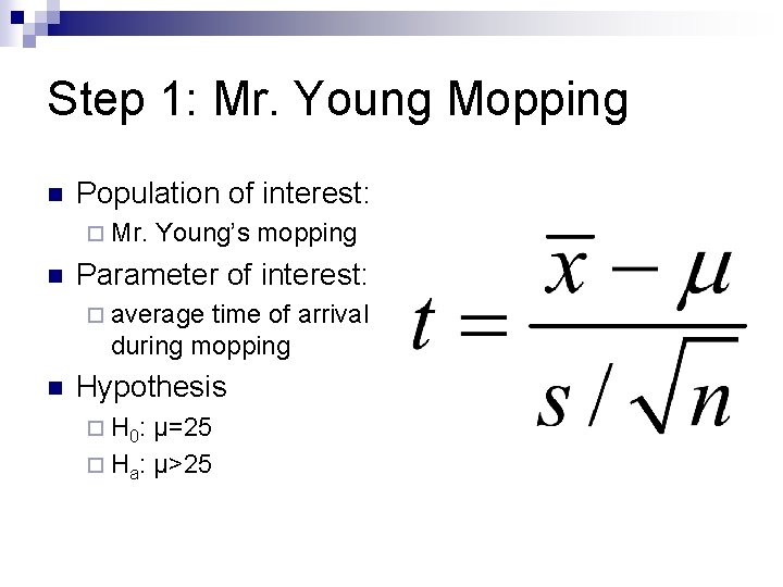 Step 1: Mr. Young Mopping n Population of interest: ¨ Mr. n Young’s mopping