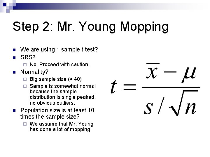 Step 2: Mr. Young Mopping n n We are using 1 sample t-test? SRS?