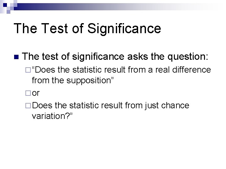 The Test of Significance n The test of significance asks the question: ¨ “Does