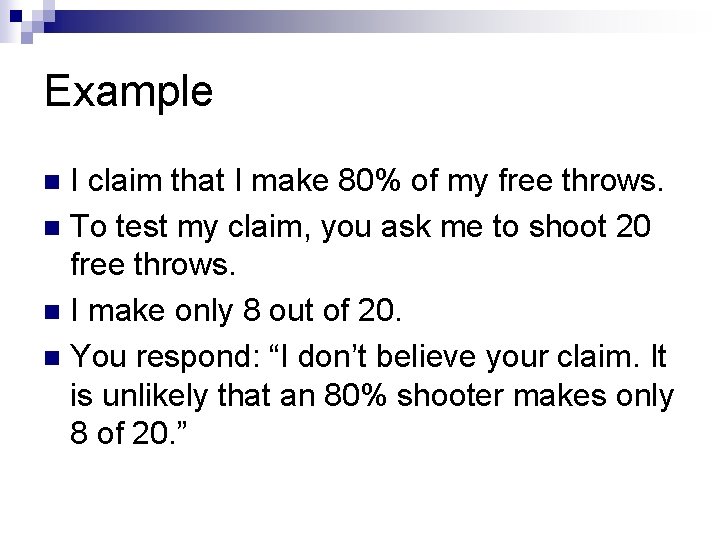 Example I claim that I make 80% of my free throws. n To test