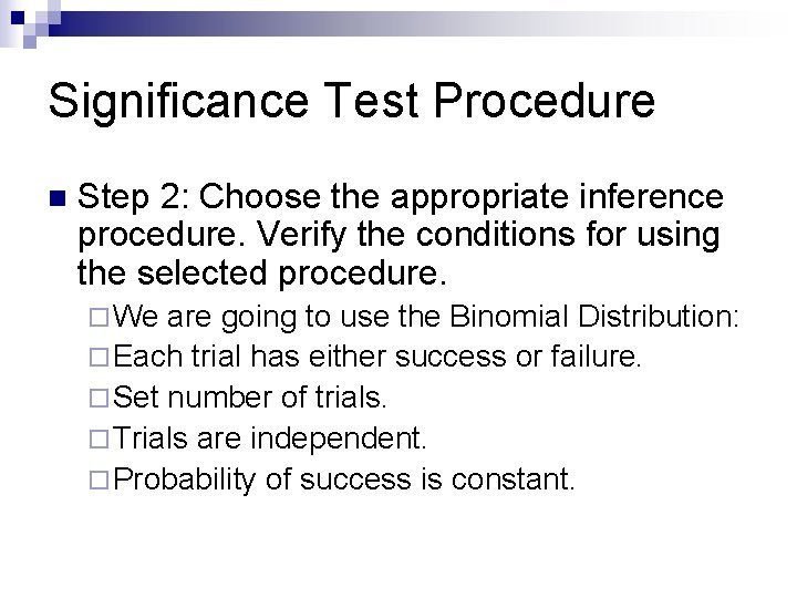 Significance Test Procedure n Step 2: Choose the appropriate inference procedure. Verify the conditions