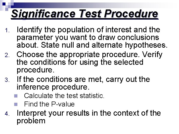 Significance Test Procedure 1. 2. 3. Identify the population of interest and the parameter