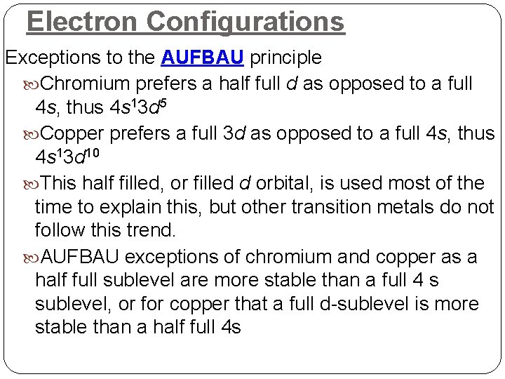 Electron Configurations Exceptions to the AUFBAU principle Chromium prefers a half full d as
