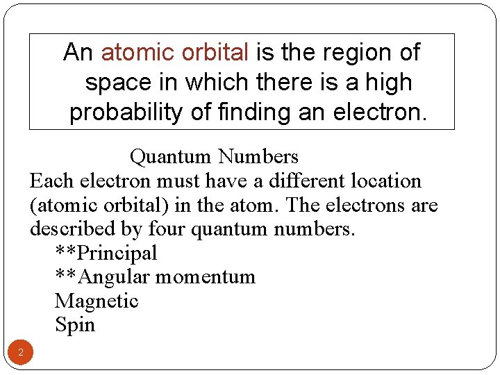 An atomic orbital is the region of space in which there is a high