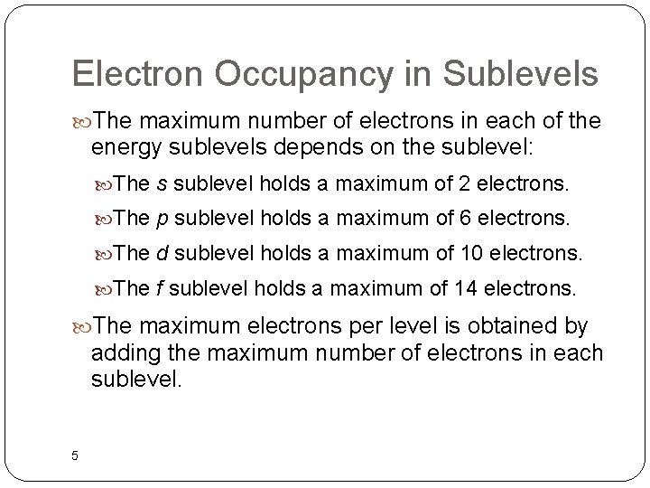 Electron Occupancy in Sublevels The maximum number of electrons in each of the energy
