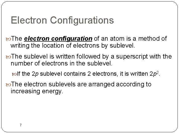 Electron Configurations The electron configuration of an atom is a method of writing the