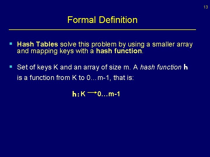 13 Formal Definition § Hash Tables solve this problem by using a smaller array